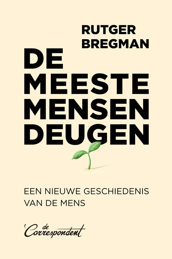 De Meeste Mensen Deugen: Een Nieuwe Geschiedenis Van De Mens