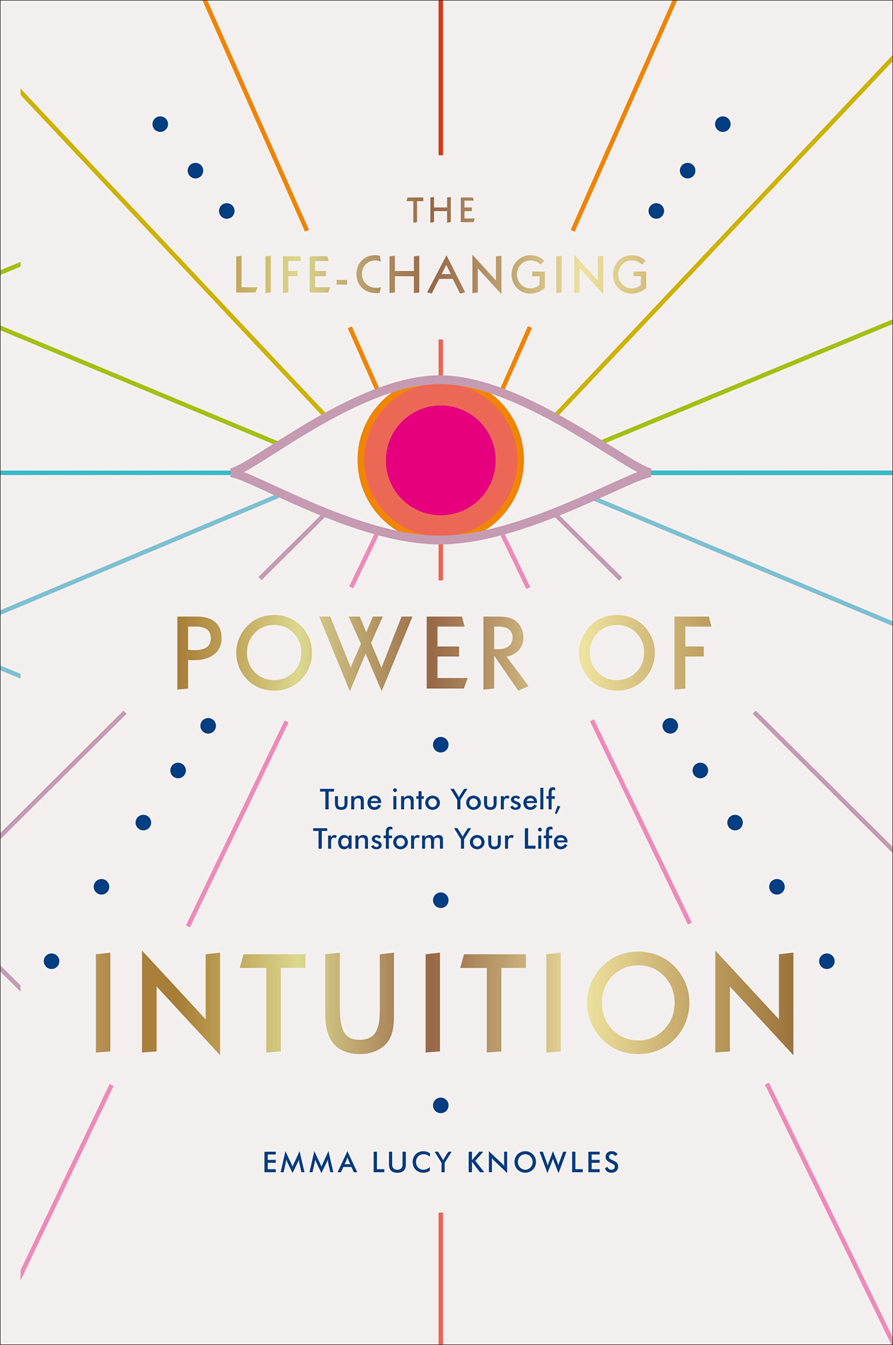 The Life-Changing Power of Intuition: Tune Into Yourself, Transform Your Life