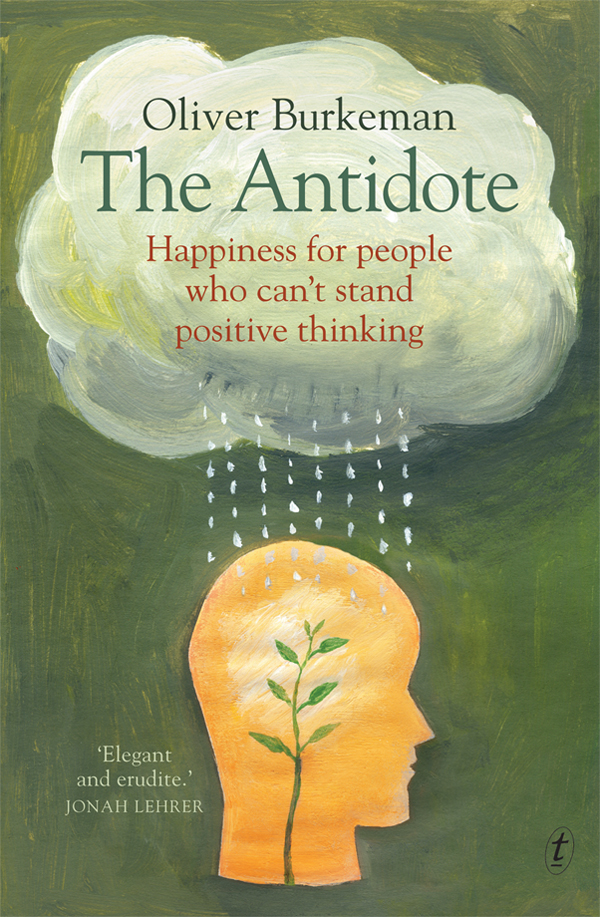 The Antidote: Happiness for people who can't stand positive thinking