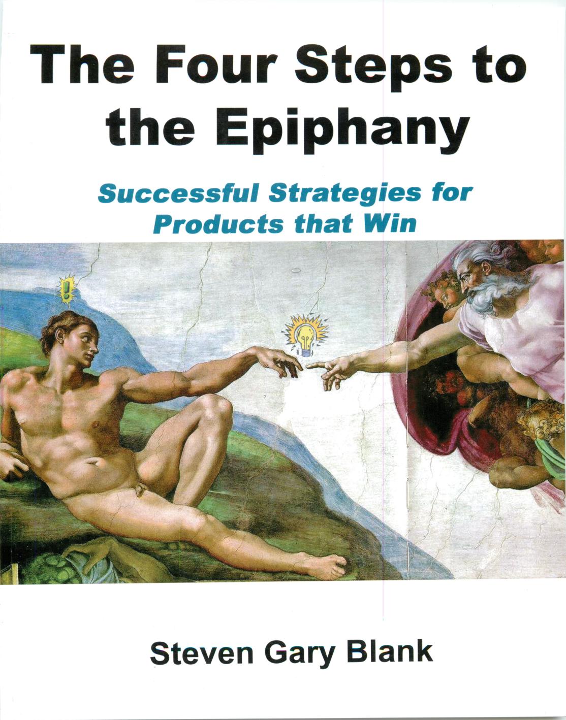 The Four Steps to the Epiphany: Successful Strategies for Products That Win
